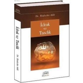 İDRAK VE TASDIK - EBUBEKIR SIFIL