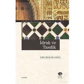 İDRAK VE TASDIK - EBUBEKIR SIFIL