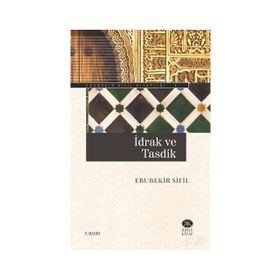 İDRAK VE TASDIK - EBUBEKIR SIFIL