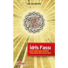 İdris Fassı - Şeyhi Ekber İbnül Arabinin Füsusundan İdris Fassı'na Şerh - İbn Sevdekin