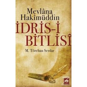 İDRİS-I BITLISI - MEVLANA HAKIMÜDDIN - M. TÖREHAN SERDAR