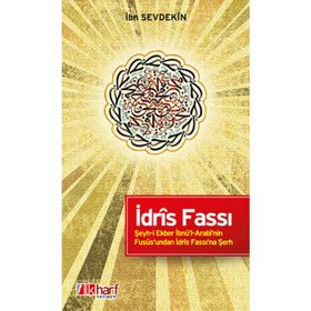 İDRÎS FASSI - ŞEYH-I EKBER İBNÜ'L-ARABÎ'NIN FUSÛS'UNDAN İDRÎS FASSI'NA ŞERH - İBN SEVDEKÎN