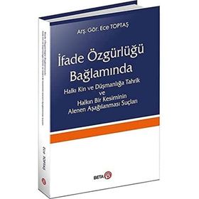 İfade Özgürlüğü Bağlamında Halkı Kin ve Düşmanlığa Tahrik ve Halkın Bir Kesiminin Alenen Aşağılanması Suçları - Ece Toptaş