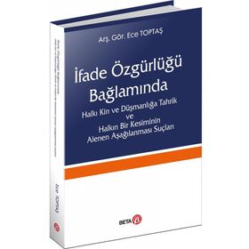İfade Özgürlüğü Bağlamında Halkı Kin ve Düşmanlığa Tahrik ve Halkın Bir Kesiminin Alenen Aşağılanması Suçları - Ece Toptaş