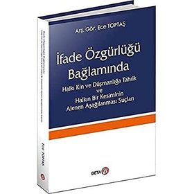 İfade Özgürlüğü Bağlamında Halkı Kin ve Düşmanlığa Tahrik ve Halkın Bir Kesiminin Alenen Aşağılanması Suçları - Ece Toptaş