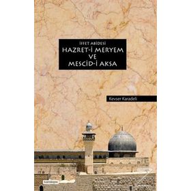 İffet Abidesi Hazret-i Meryem ve Mescid-i Aksa - Kevser Karadeli