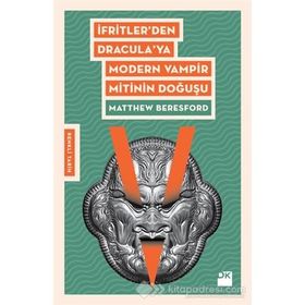 İfritler den Dracula ya Modern Vampir Mitinin Doğuşu - Matthew Beresford