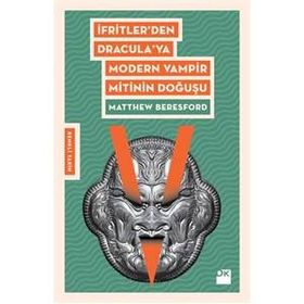 İfritler den Dracula ya Modern Vampir Mitinin Doğuşu - Matthew Beresford