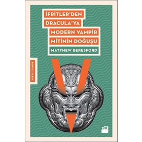 İfritler den Dracula ya Modern Vampir Mitinin Doğuşu - Matthew Beresford
