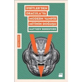 İfritler den Dracula ya Modern Vampir Mitinin Doğuşu - Matthew Beresford