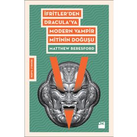 İfritler den Dracula ya Modern Vampir Mitinin Doğuşu - Matthew Beresford