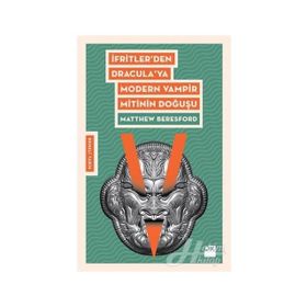 İfritler den Dracula ya Modern Vampir Mitinin Doğuşu - Matthew Beresford