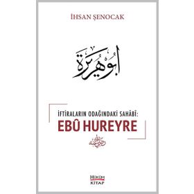İftiraların Odağındaki Sahabi : Ebu Hureyre - İhsan Şenocak