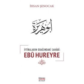 İftiraların Odağındaki Sahabi : Ebu Hureyre - İhsan Şenocak