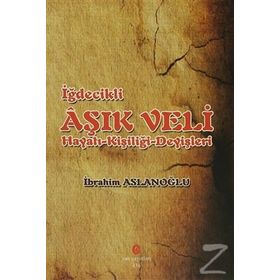 İğdecilik Aşık Veli Hayatı - Kişiliği - Deyişleri - İbrahim Aslanoğlu