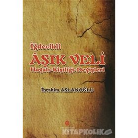 İğdecilik Aşık Veli Hayatı - Kişiliği - Deyişleri - İbrahim Aslanoğlu