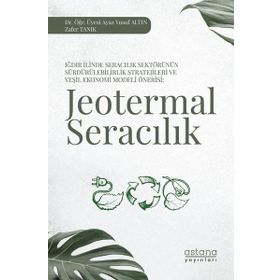 Iğdır İlinde Seracılık Sektörünün Sürdürülebilirlik Stratejileri ve Yeşil Ekonomi Modeli Önerisi: Jeotermal Seracılık Astana Yayınları