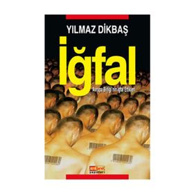 İĞFAL AVRUPA BİRLİĞİNİN İĞFAL ETTIKLERI - YILMAZ DİKBAŞ