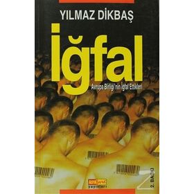 İĞFAL AVRUPA BİRLİĞİNİN İĞFAL ETTIKLERI - YILMAZ DİKBAŞ