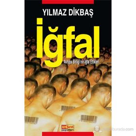 İĞFAL AVRUPA BİRLİĞİNİN İĞFAL ETTIKLERI - YILMAZ DİKBAŞ