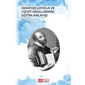 Ignatius Loyola ve Cizvit Okullarının Eğitim Anlayışı - Pegem Akademi Yayıncılık