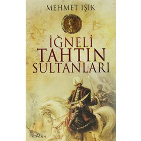 İĞNELİ TAHTIN SULTANLARI - MEHMET IŞIK