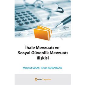 İhale Mevzuatı ve Sosyal Güvenlik Mevzuatı İlişkisi - Mahmut Çolak - Erkan Karaarslan