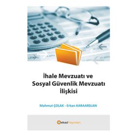 İhale Mevzuatı ve Sosyal Güvenlik Mevzuatı İlişkisi - Mahmut Çolak - Erkan Karaarslan