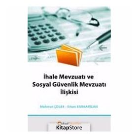 İhale Mevzuatı ve Sosyal Güvenlik Mevzuatı İlişkisi - Mahmut Çolak - Erkan Karaarslan