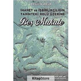İhanet ve İşbirlikçiliğin Tarihteki Rolü Üzerine Beş Makale - İbrahim Okur