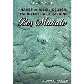 İhanet ve İşbirlikçiliğin Tarihteki Rolü Üzerine Beş Makale - İbrahim Okur