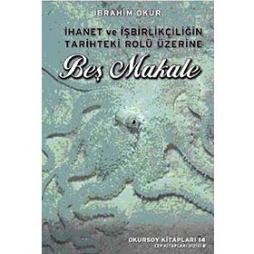 İhanet ve İşbirlikçiliğin Tarihteki Rolü Üzerine Beş Makale - İbrahim Okur