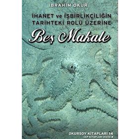 İhanet ve İşbirlikçiliğin Tarihteki Rolü Üzerine Beş Makale - İbrahim Okur