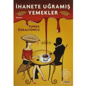 İHANETE UĞRAMIŞ YEMEKLER - FUNDA ÖZKALYONCU