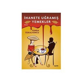 İHANETE UĞRAMIŞ YEMEKLER - FUNDA ÖZKALYONCU