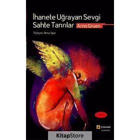 İhanete Uğrayan Sevgi Sahte Tanrılar - Arno Gruen