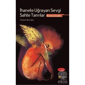İhanete Uğrayan Sevgi Sahte Tanrılar - Arno Gruen