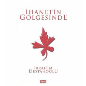 İHANETIN GÖLGESINDE - İBRAHIM DESTANOĞLU