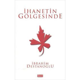 İHANETIN GÖLGESINDE - İBRAHIM DESTANOĞLU