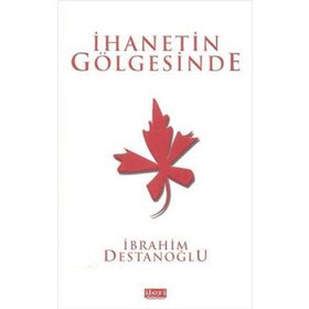 İHANETIN GÖLGESINDE - İBRAHIM DESTANOĞLU
