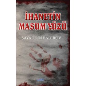 İhanetin Masum Yüzü - Sayaddin Badirov