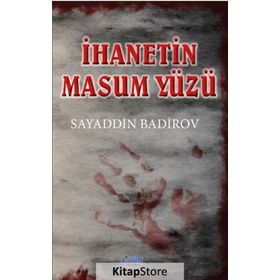 İhanetin Masum Yüzü - Sayaddin Badirov