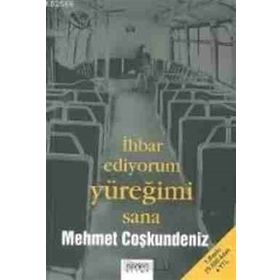 İhbar Ediyorum Yüreğimi Sana Mehmet Coşkundeniz Neden Kitap