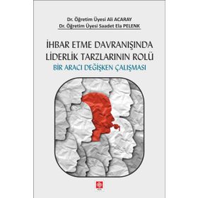 Ihbar Etme Davranışında Liderlik Tarzlarının Rolü - Ali Acaray , Saadet Ela Pelenk
