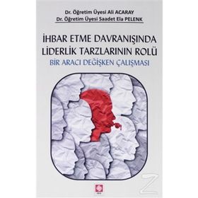 Ihbar Etme Davranışında Liderlik Tarzlarının Rolü - Ali Acaray , Saadet Ela Pelenk