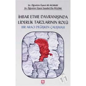 Ihbar Etme Davranışında Liderlik Tarzlarının Rolü - Ali Acaray , Saadet Ela Pelenk