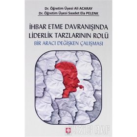 Ihbar Etme Davranışında Liderlik Tarzlarının Rolü - Ali Acaray , Saadet Ela Pelenk