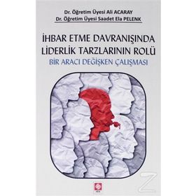 Ihbar Etme Davranışında Liderlik Tarzlarının Rolü - Ali Acaray , Saadet Ela Pelenk