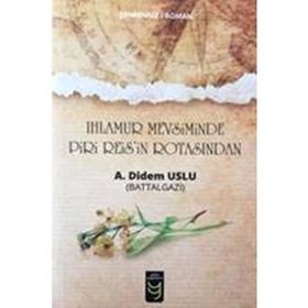 Ihlamur Mevsiminde Piri Reis’in Rotasından - Ayşe Didem Uslu