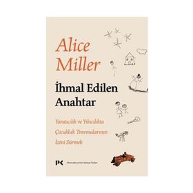 İhmal Edilen Anahtar - Alice Miller